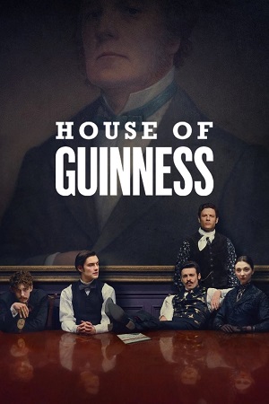 Download House of Guinness (2025) Season 1 Dual Audio (DD5.1) {Hindi-English} NetFlix Web Series 480p, 720p & 1080p WEB-DL ESub