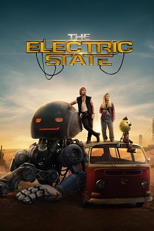 Download The Electric State (2025) WEB-DL Dual Audio {Hindi-English} 480p [560MB] | 720p [1.2GB] | 1080p [2.4GB]